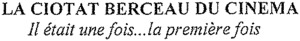 LA CIOTAT BERCEAU DU CINEMA Il était une fois la première fois_logo