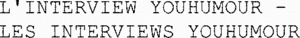 L'INTERVIEW YOUHUMOUR - LES INTERVIEWS YOUHUMOUR_logo